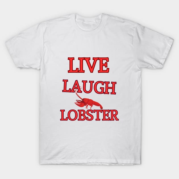 Live Laugh Lobster T-Shirt by BukovskyART